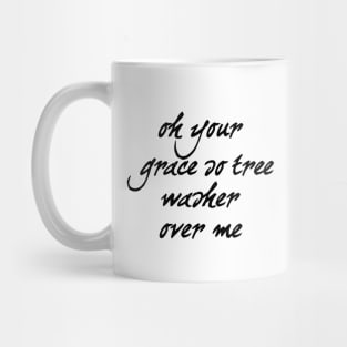 Oh your grace so trees washer over me Mug